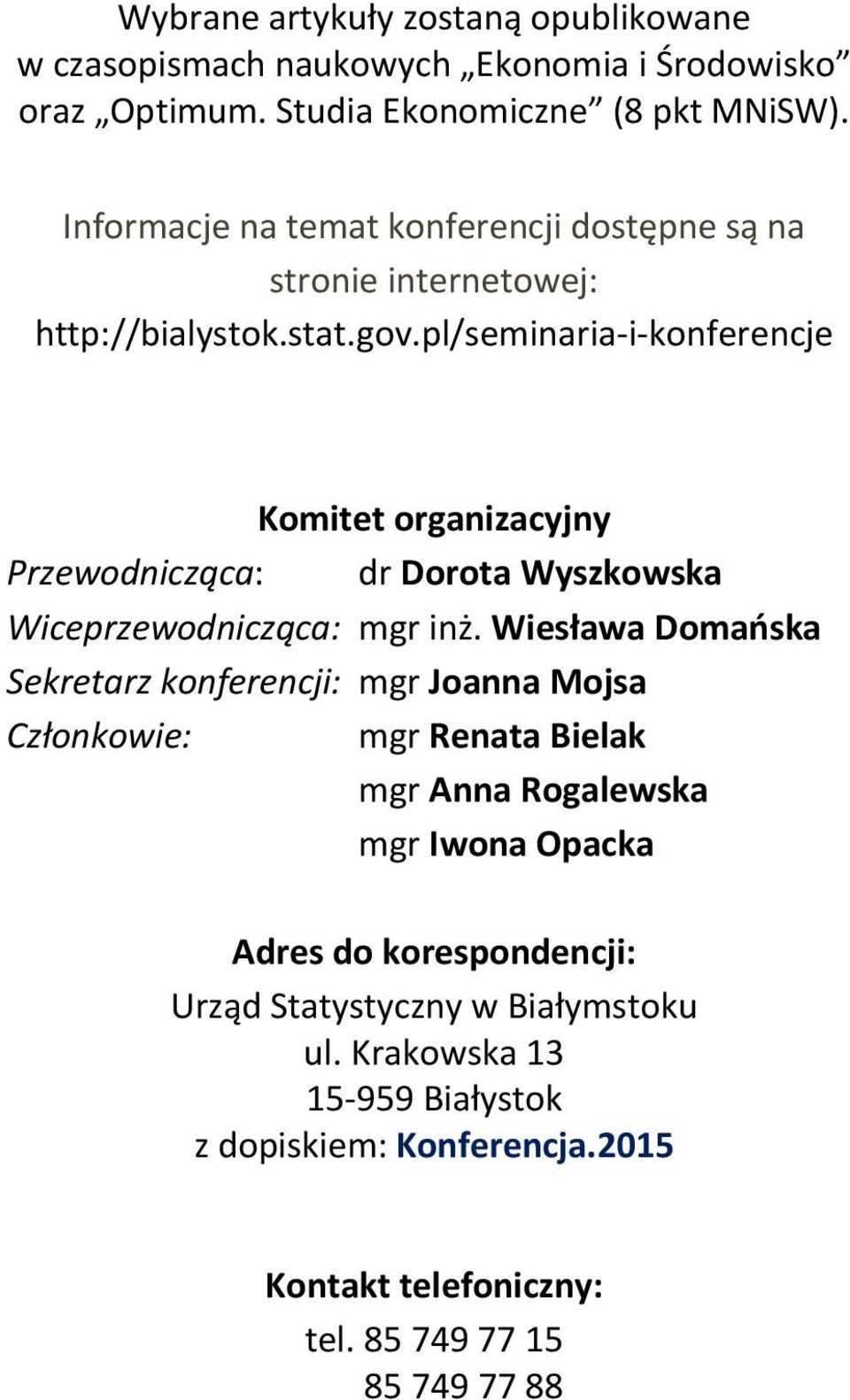 pl/seminaria-i-konferencje Komitet organizacyjny Przewodnicząca: dr Dorota Wyszkowska Wiceprzewodnicząca: mgr inż.