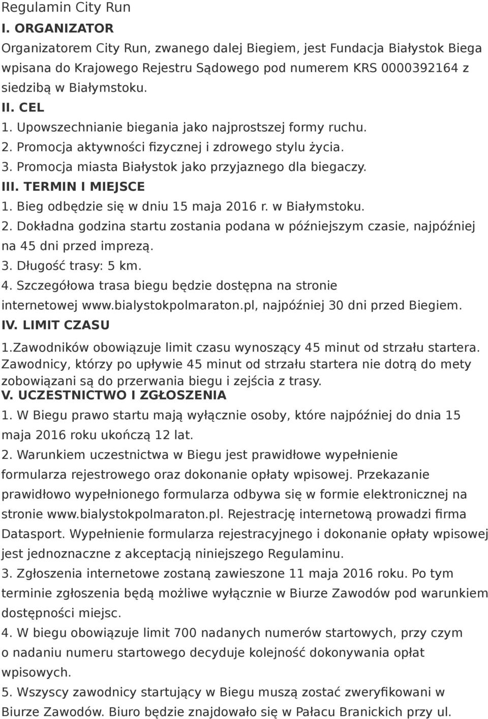 Upowszechnianie biegania jako najprostszej formy ruchu. 2. Promocja aktywności fizycznej i zdrowego stylu życia. 3. Promocja miasta Białystok jako przyjaznego dla biegaczy. III. TERMIN I MIEJSCE 1.