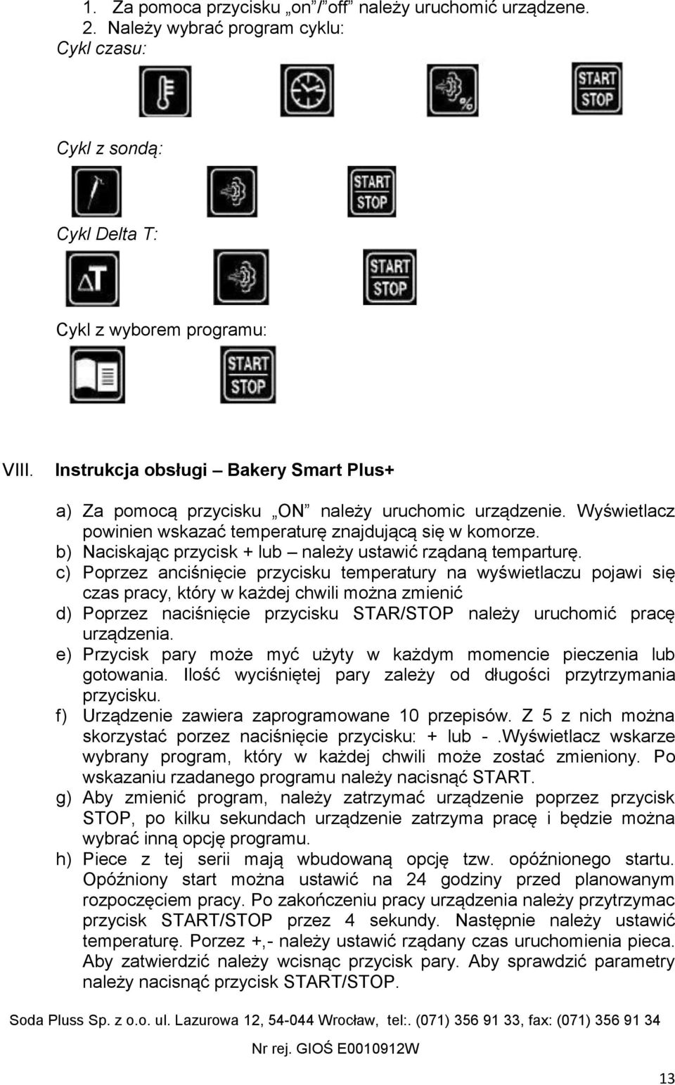 b) Naciskając przycisk + lub należy ustawić rządaną temparturę.