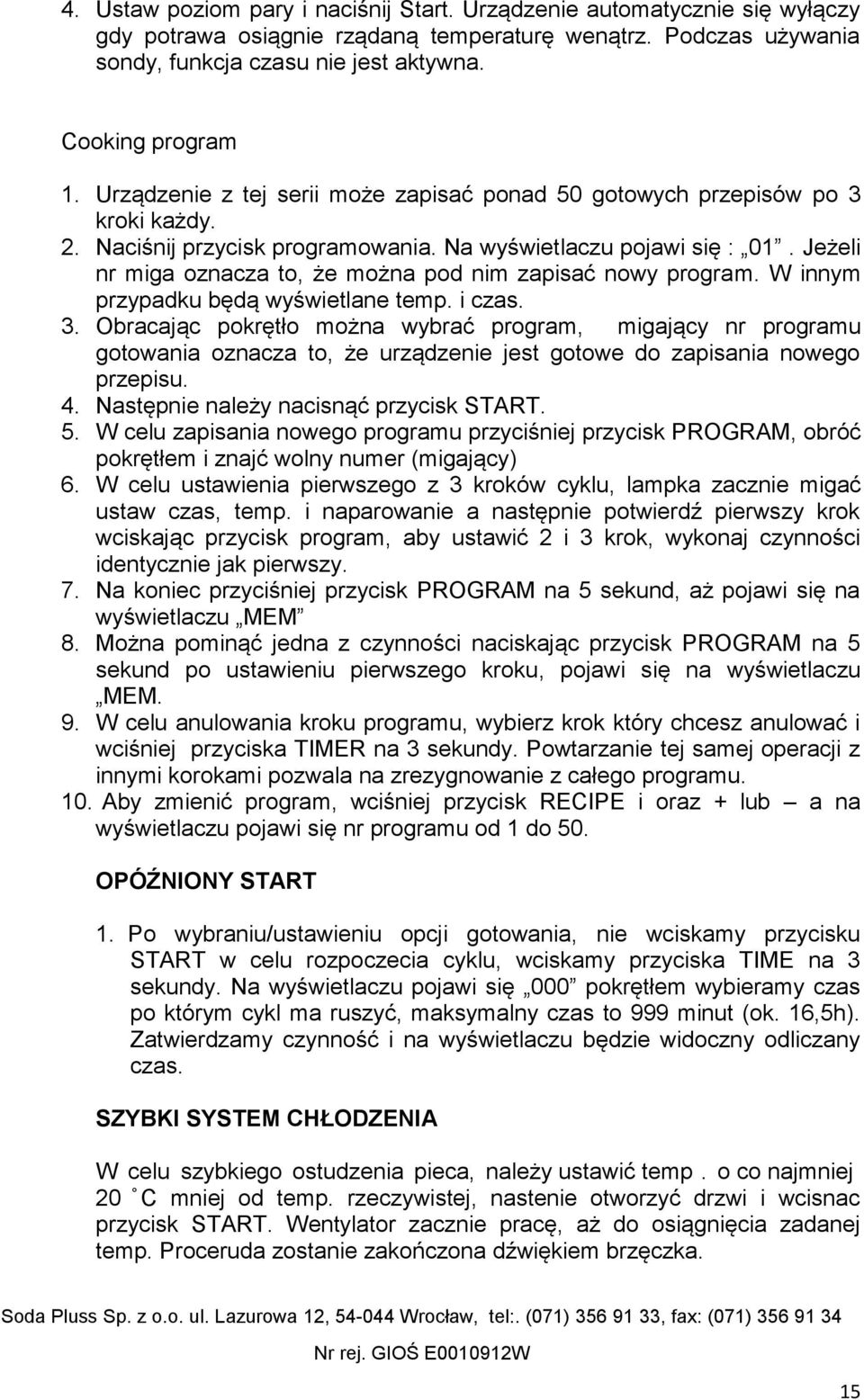 Jeżeli nr miga oznacza to, że można pod nim zapisać nowy program. W innym przypadku będą wyświetlane temp. i czas. 3.