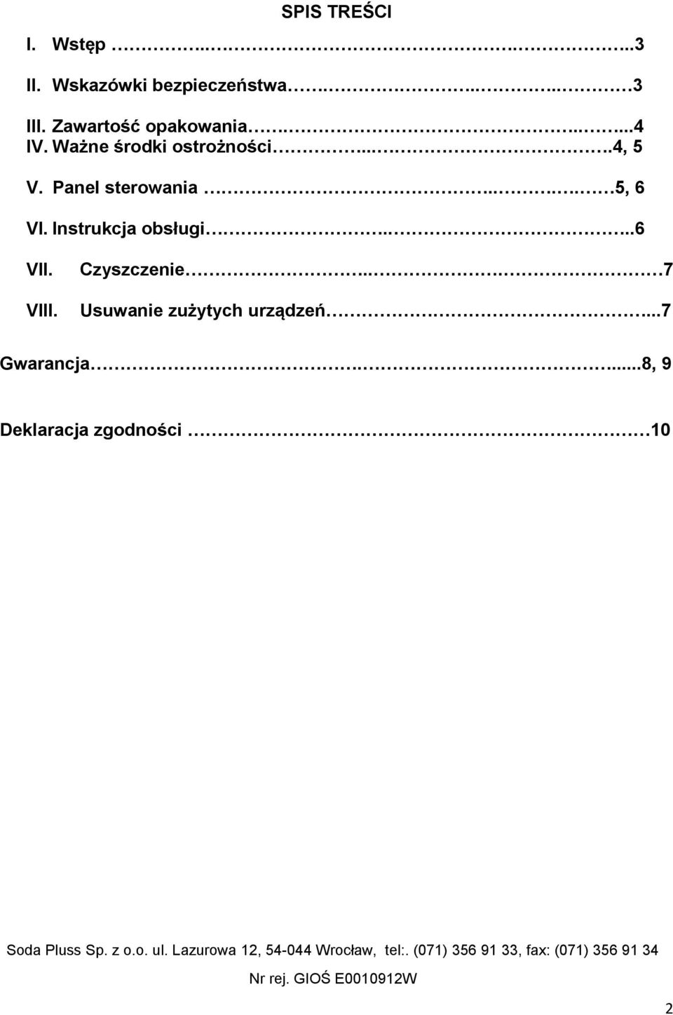 Panel sterowania.... 5, 6 VI. Instrukcja obsługi....6 VII. VIII.