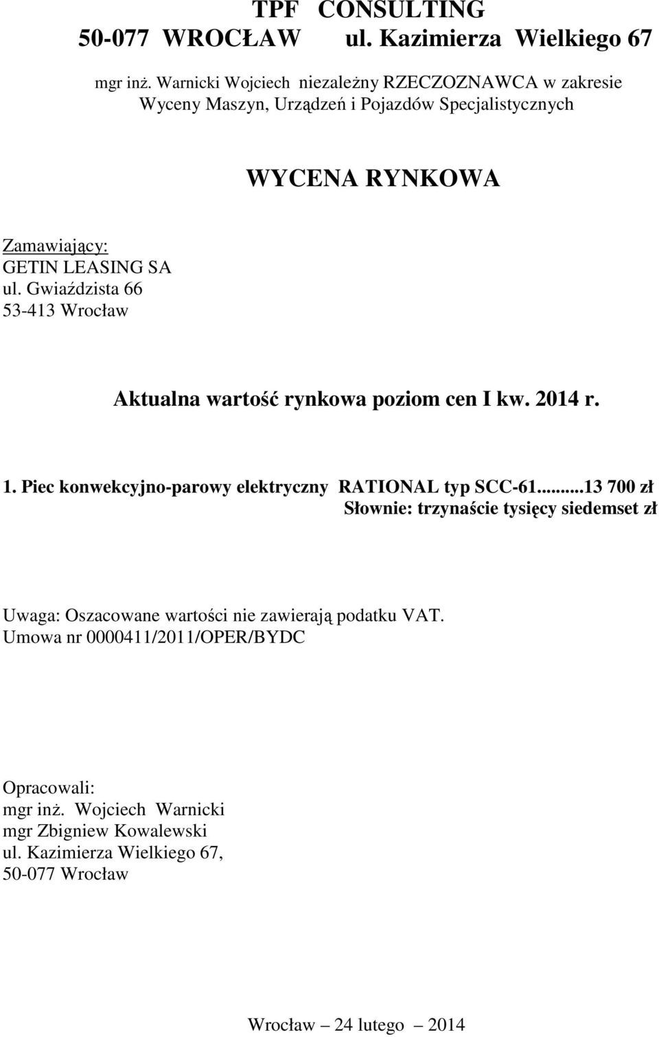 Gwiaździsta 66 53-413 Wrocław Aktualna wartość rynkowa poziom cen I kw. 2014 r. 1. Piec konwekcyjno-parowy elektryczny RATIONAL typ SCC-61.