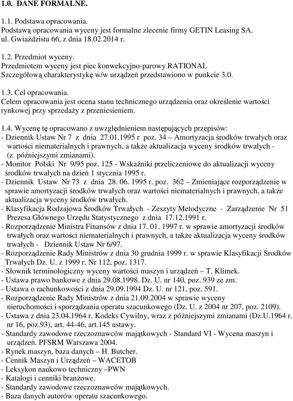 Celem opracowania jest ocena stanu technicznego urządzenia oraz określenie wartości rynkowej przy sprzedaŝy z przeniesieniem. 1.4.