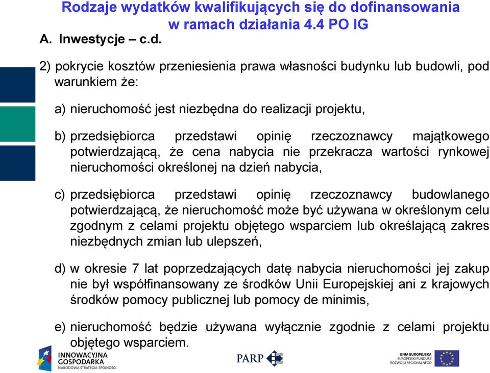 określonej na dzień nabycia, c) przedsiębiorca przedstawi opinię rzeczoznawcy budowlanego potwierdzającą, że nieruchomość może być używana w określonym celu zgodnym z celami projektu objętego