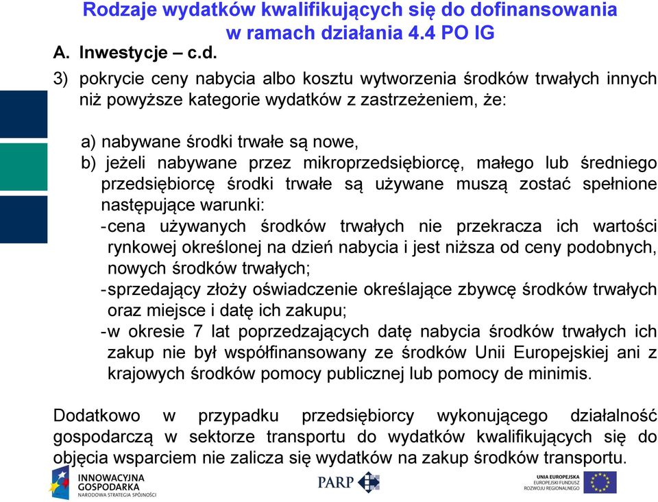 następujące warunki: -cena używanych środków trwałych nie przekracza ich wartości rynkowej określonej na dzień nabycia i jest niższa od ceny podobnych, nowych środków trwałych; -sprzedający złoży