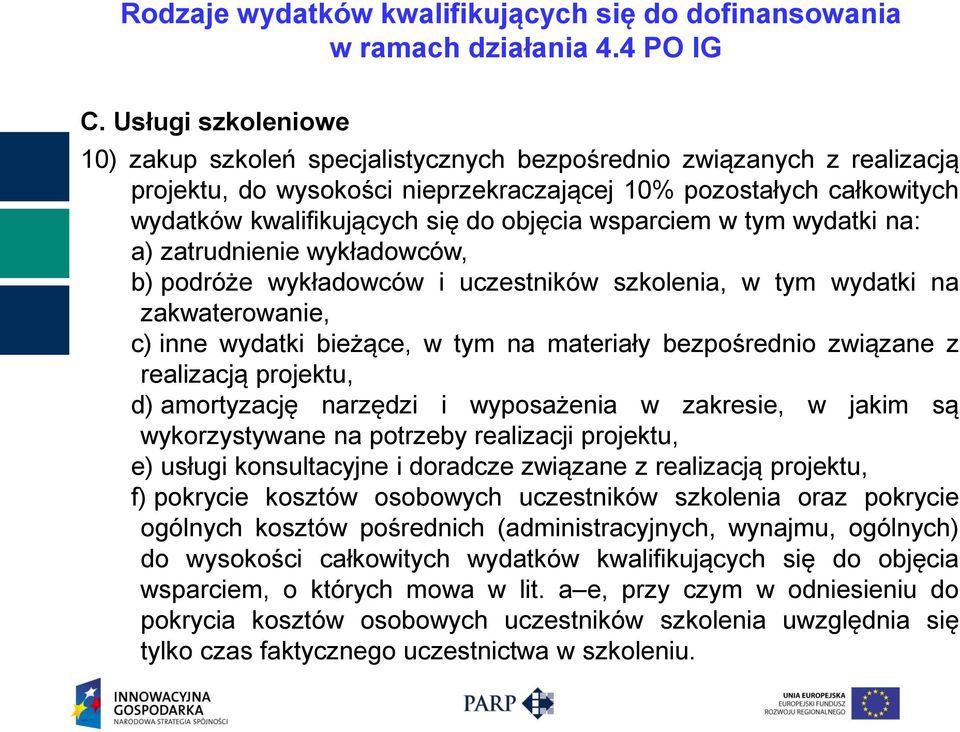 objęcia wsparciem w tym wydatki na: a) zatrudnienie wykładowców, b) podróże wykładowców i uczestników szkolenia, w tym wydatki na zakwaterowanie, c) inne wydatki bieżące, w tym na materiały