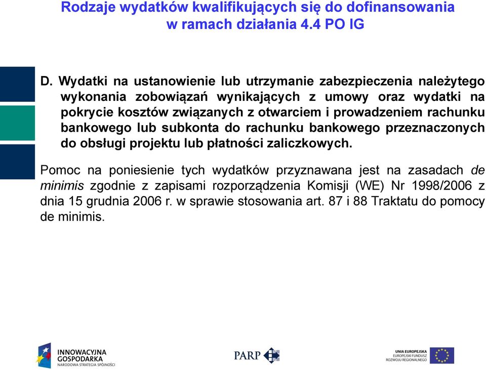 z otwarciem i prowadzeniem rachunku bankowego lub subkonta do rachunku bankowego przeznaczonych do obsługi projektu lub płatności zaliczkowych.