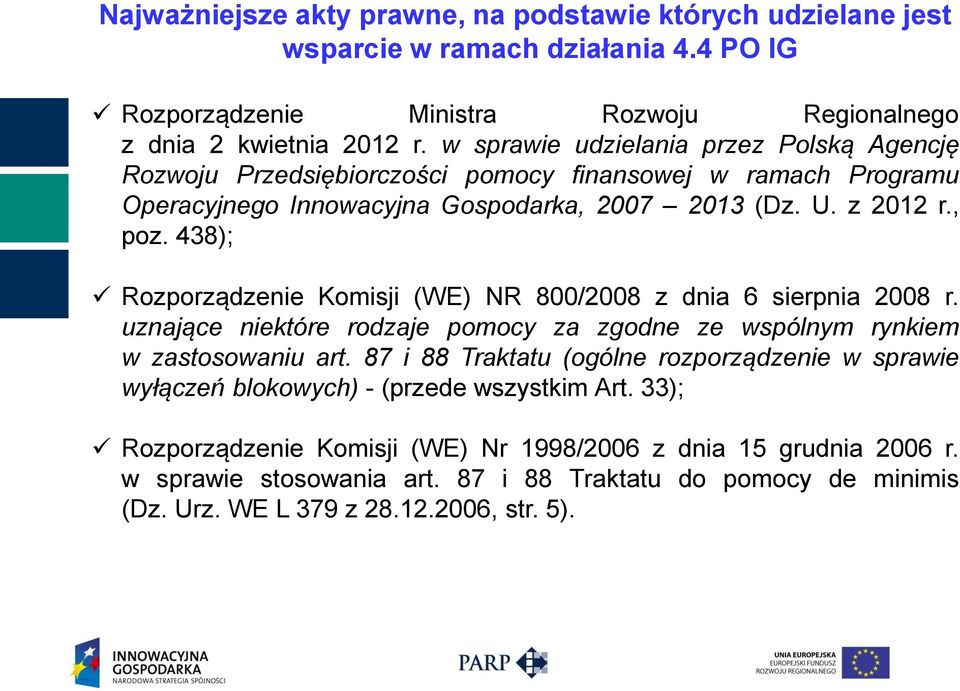 438); Rozporządzenie Komisji (WE) NR 800/2008 z dnia 6 sierpnia 2008 r. uznające niektóre rodzaje pomocy za zgodne ze wspólnym rynkiem w zastosowaniu art.