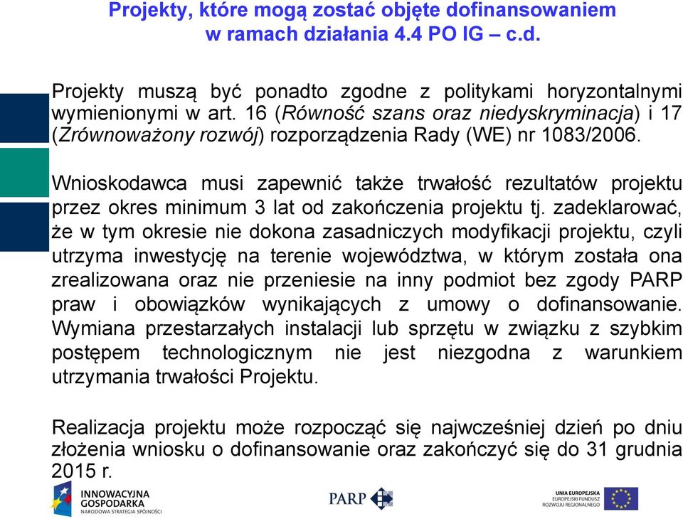 Wnioskodawca musi zapewnić także trwałość rezultatów projektu przez okres minimum 3 lat od zakończenia projektu tj.