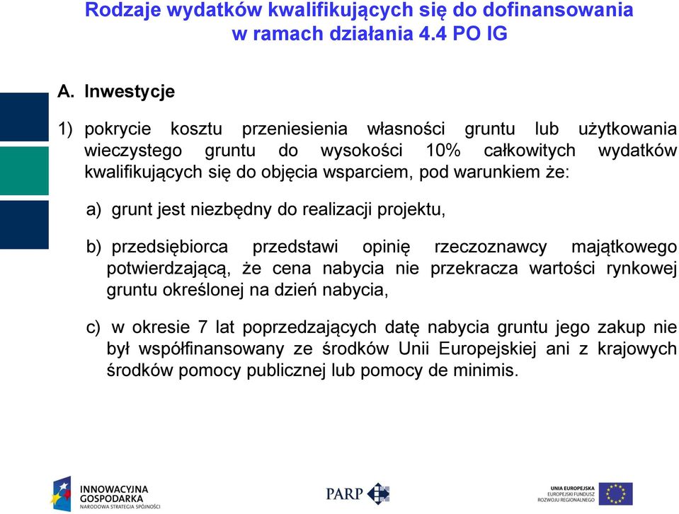 wsparciem, pod warunkiem że: a) grunt jest niezbędny do realizacji projektu, b) przedsiębiorca przedstawi opinię rzeczoznawcy majątkowego potwierdzającą, że cena