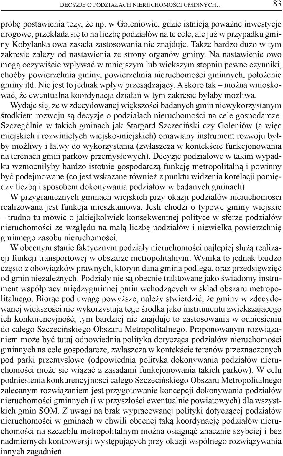 Także bardzo dużo w tym zakresie zależy od nastawienia ze strony organów gminy.