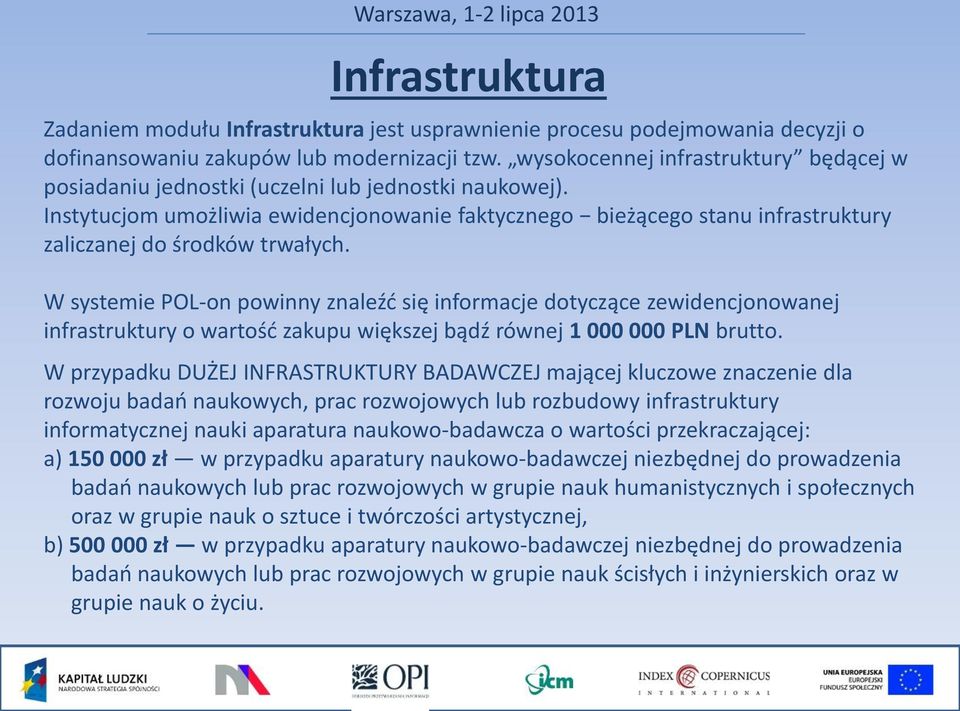 Instytucjom umożliwia ewidencjonowanie faktycznego bieżącego stanu infrastruktury zaliczanej do środków trwałych.