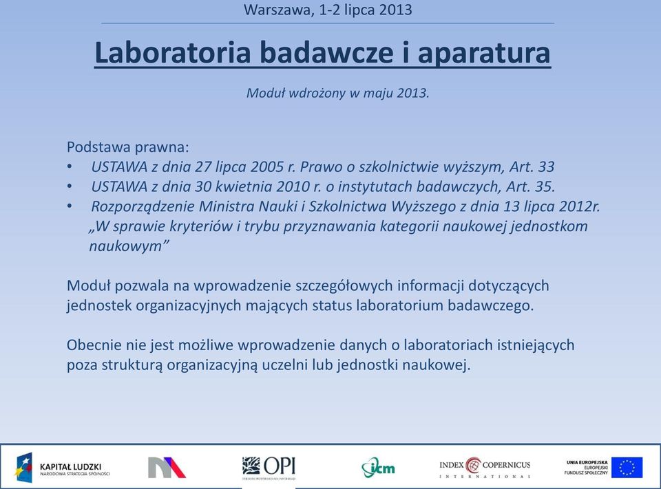 W sprawie kryteriów i trybu przyznawania kategorii naukowej jednostkom naukowym Moduł pozwala na wprowadzenie szczegółowych informacji dotyczących jednostek