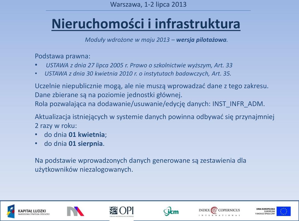 Dane zbierane są na poziomie jednostki głównej. Rola pozwalająca na dodawanie/usuwanie/edycję danych: INST_INFR_ADM.