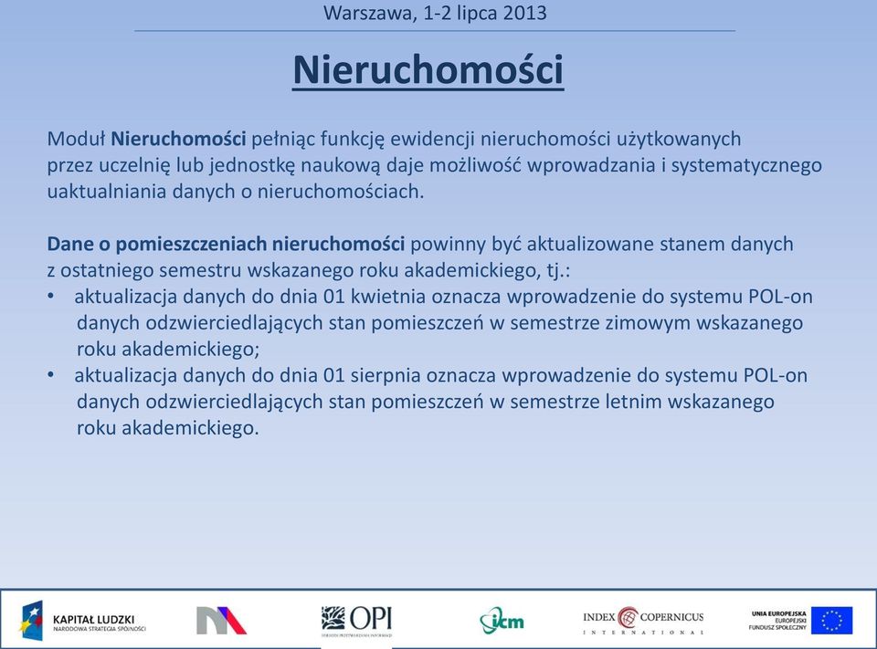 Dane o pomieszczeniach nieruchomości powinny być aktualizowane stanem danych z ostatniego semestru wskazanego roku akademickiego, tj.