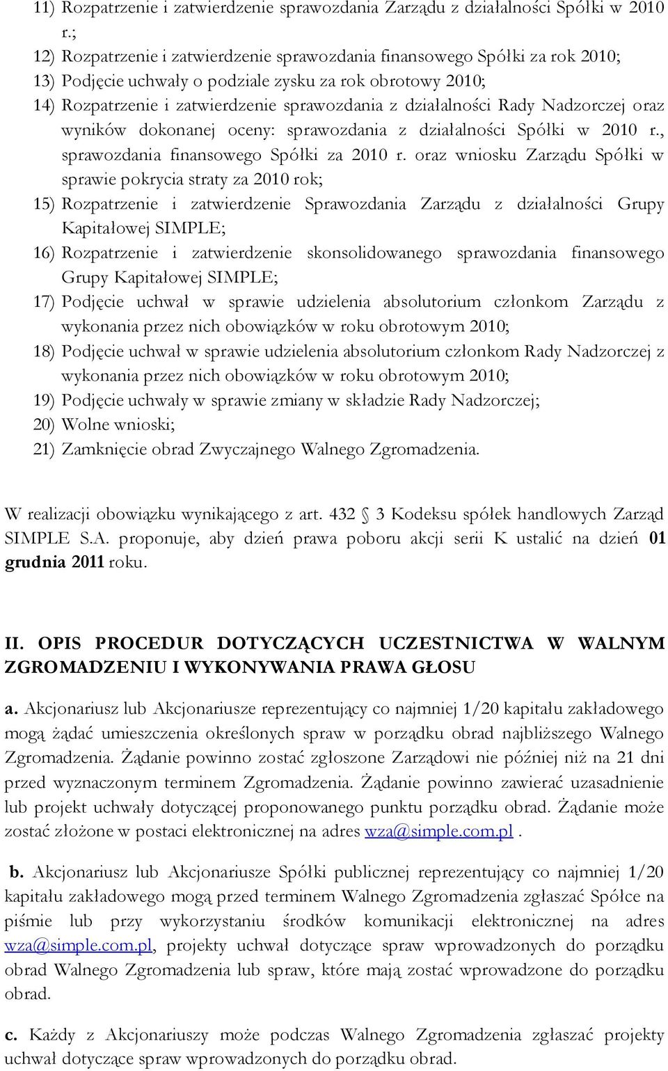 działalności Rady Nadzorczej oraz wyników dokonanej oceny: sprawozdania z działalności Spółki w 2010 r., sprawozdania finansowego Spółki za 2010 r.