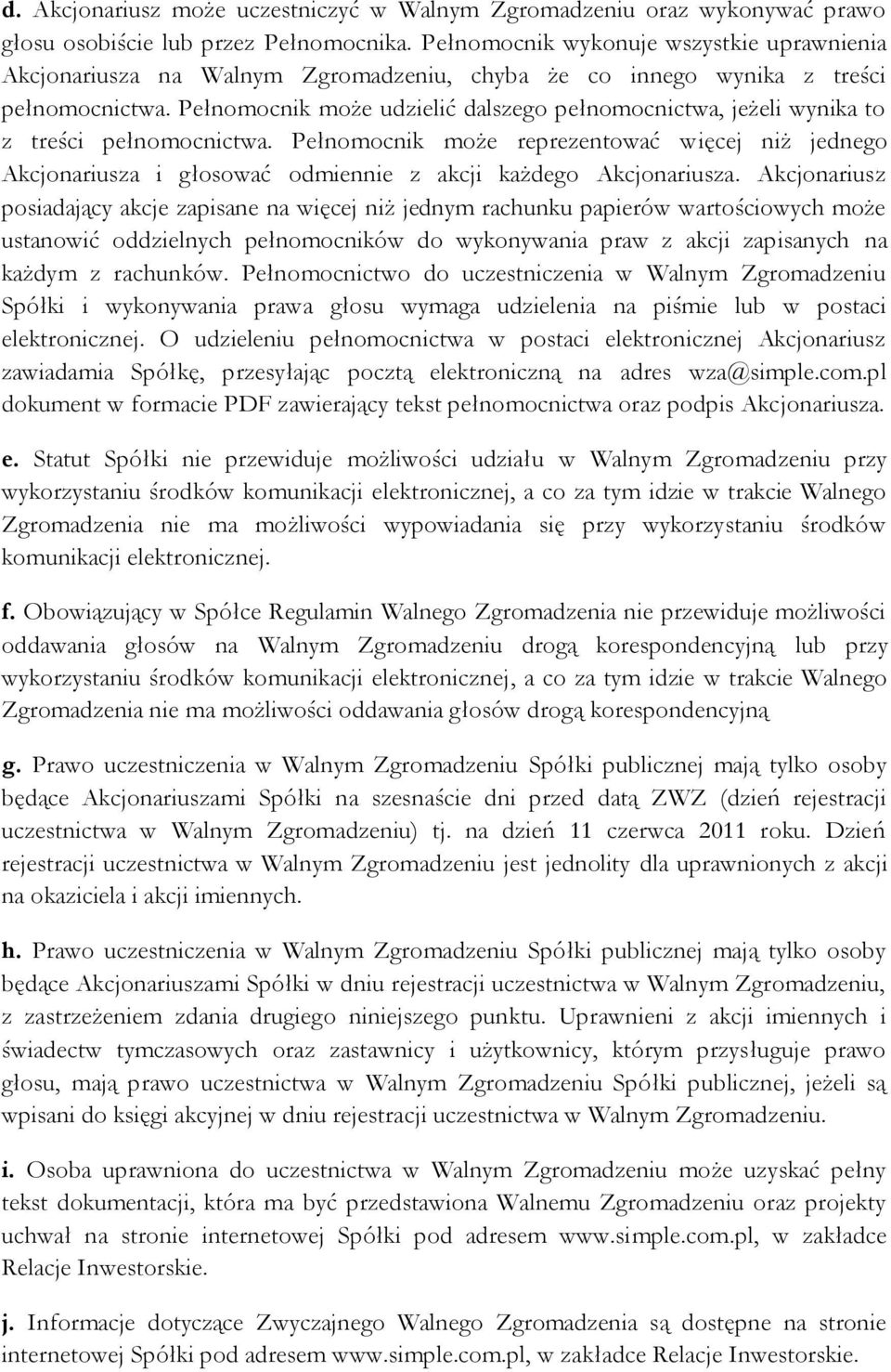 Pełnomocnik może udzielić dalszego pełnomocnictwa, jeżeli wynika to z treści pełnomocnictwa.