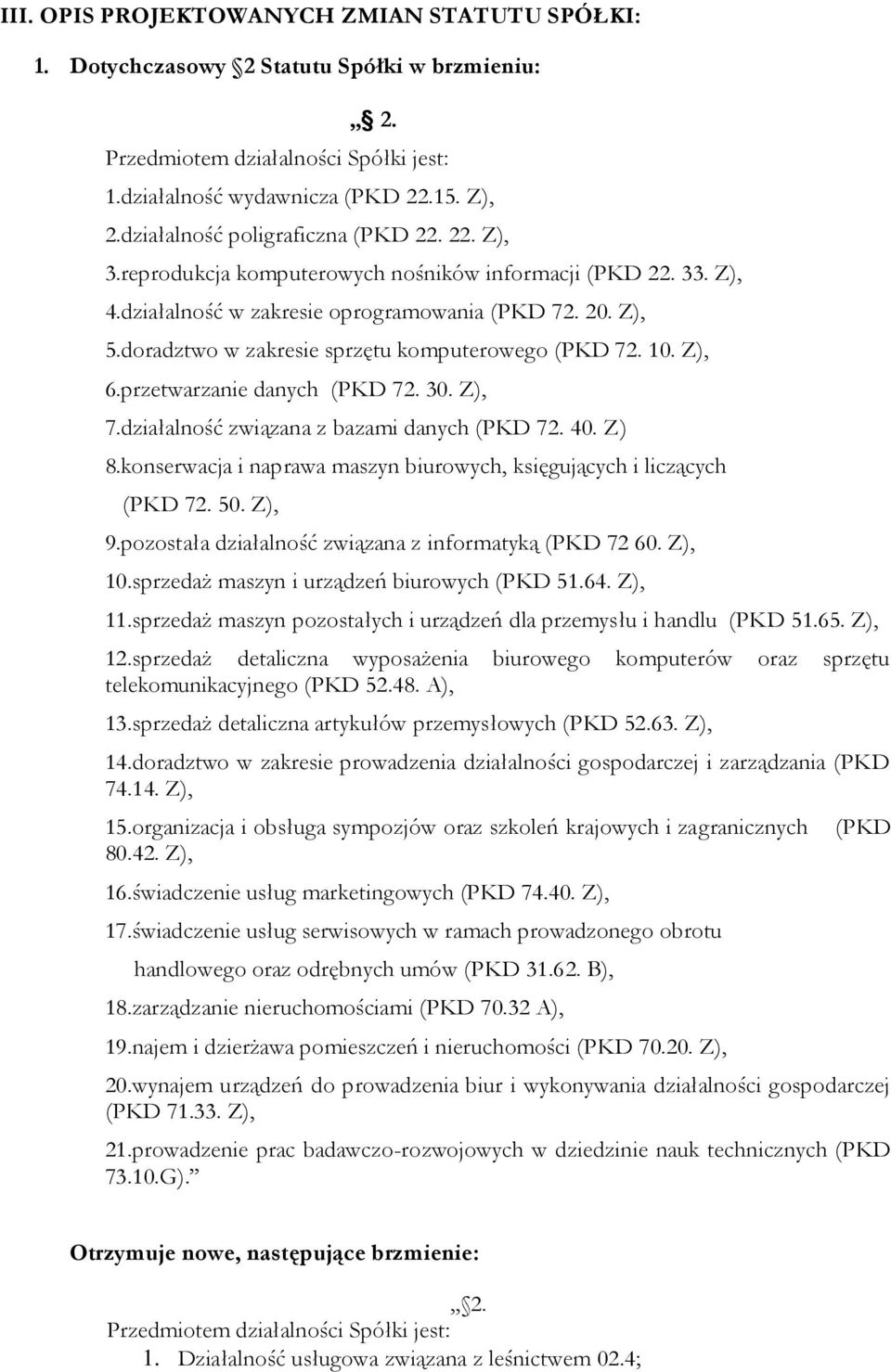 doradztwo w zakresie sprzętu komputerowego (PKD 72. 10. Z), 6.przetwarzanie danych (PKD 72. 30. Z), 7.działalność związana z bazami danych (PKD 72. 40. Z) 8.