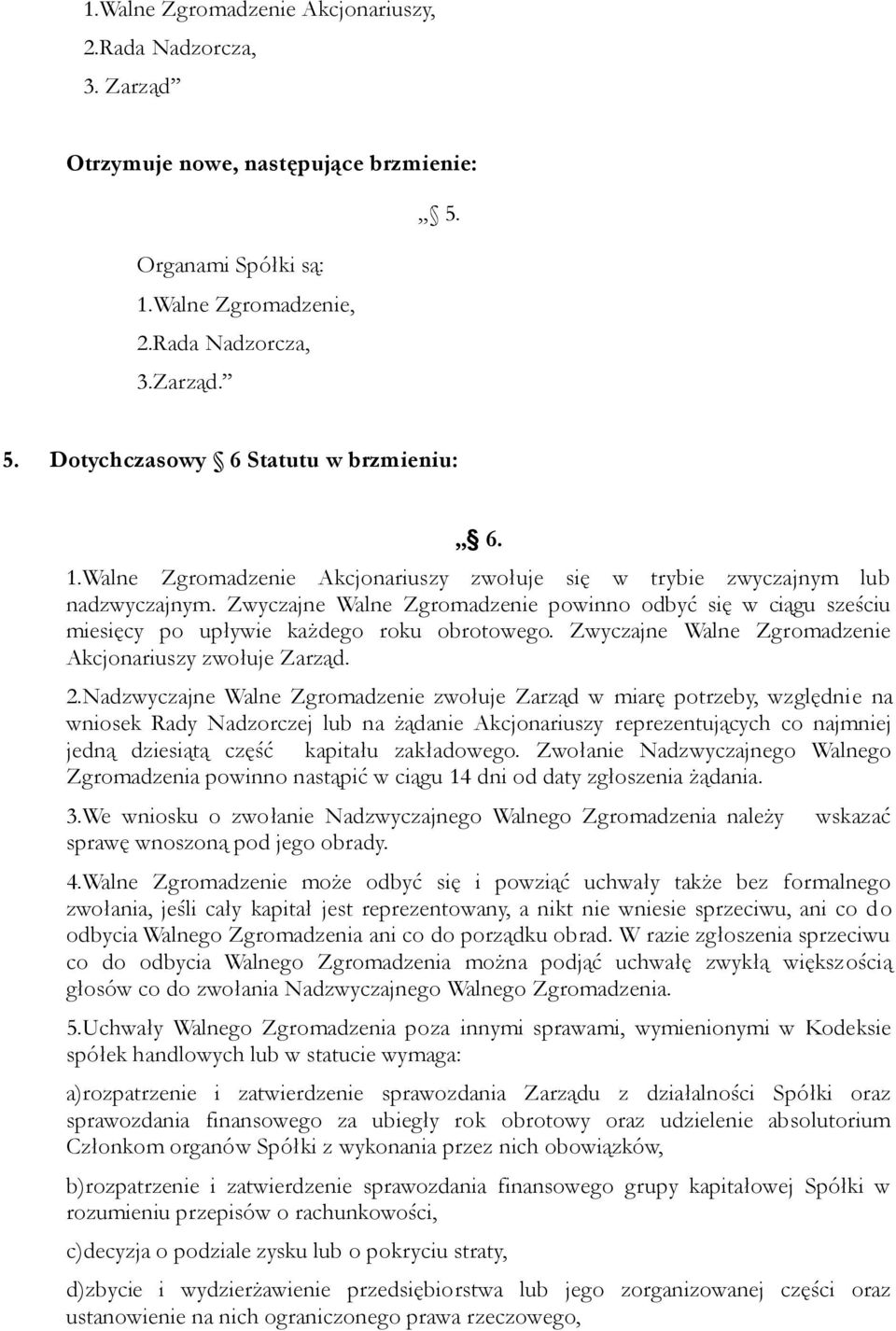 Zwyczajne Walne Zgromadzenie Akcjonariuszy zwołuje Zarząd. 2.