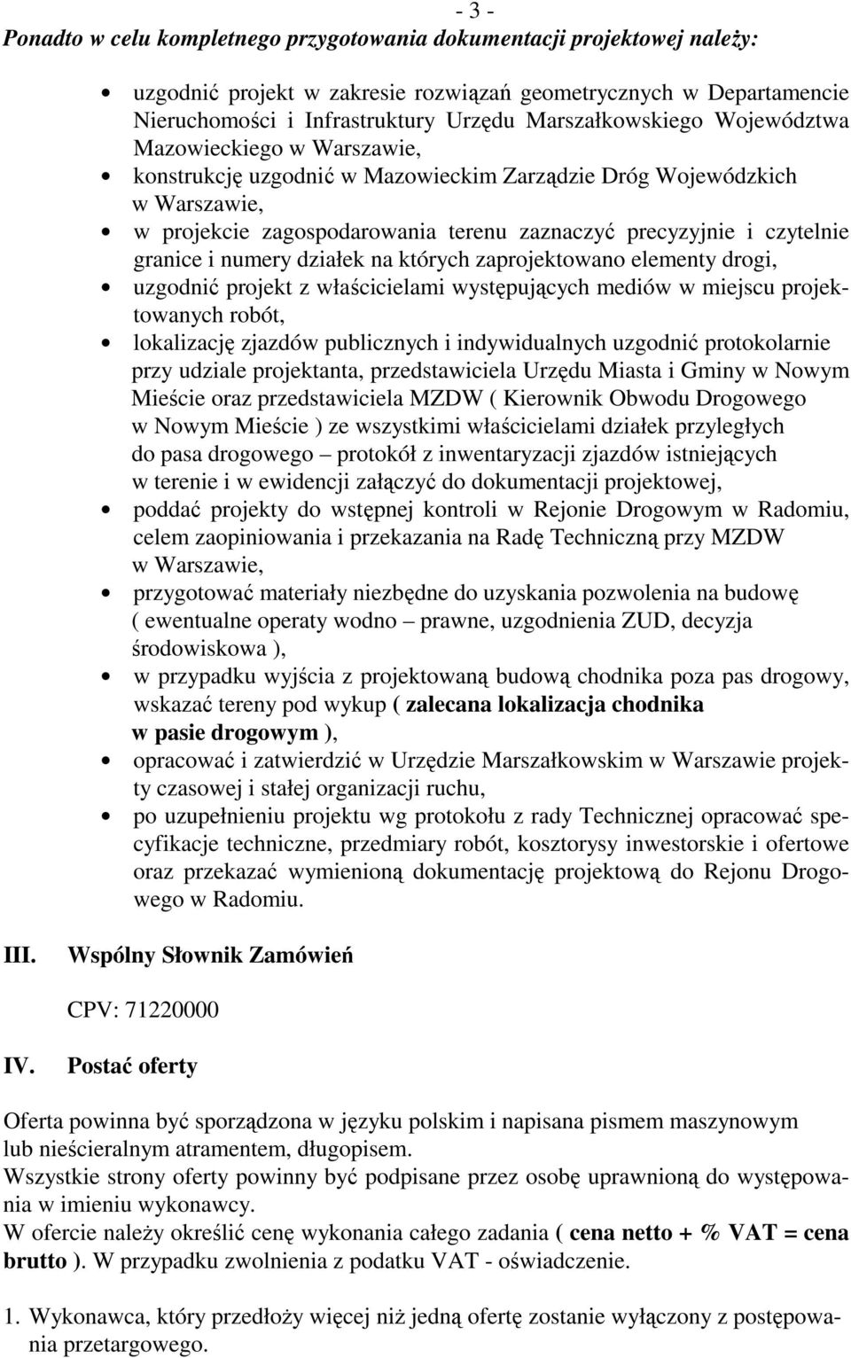 czytelnie granice i numery działek na których zaprojektowano elementy drogi, uzgodnić projekt z właścicielami występujących mediów w miejscu projektowanych robót, lokalizację zjazdów publicznych i