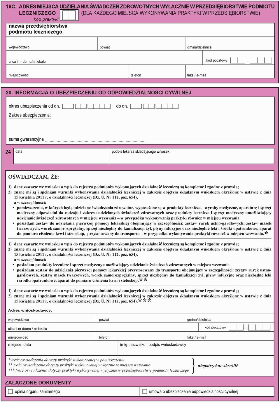 .. 24 data podpis lekarza składającego wniosek OŚWIADCZAM, ŻE: 1) dane zawarte we wniosku o wpis do rejestru podmiotów wykonujących działalność leczniczą są kompletne i zgodne z prawdą; 2) znane mi