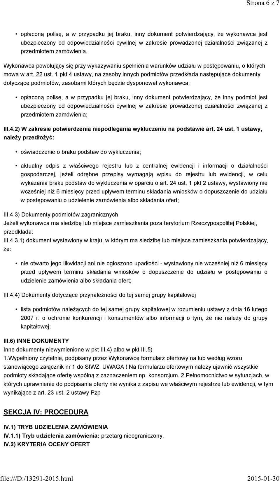 1 pkt 4 ustawy, na zasoby innych podmiotów przedkłada następujące dokumenty dotyczące podmiotów, zasobami których będzie dysponował wykonawca: opłaconą polisę, a w przypadku jej braku, inny dokument