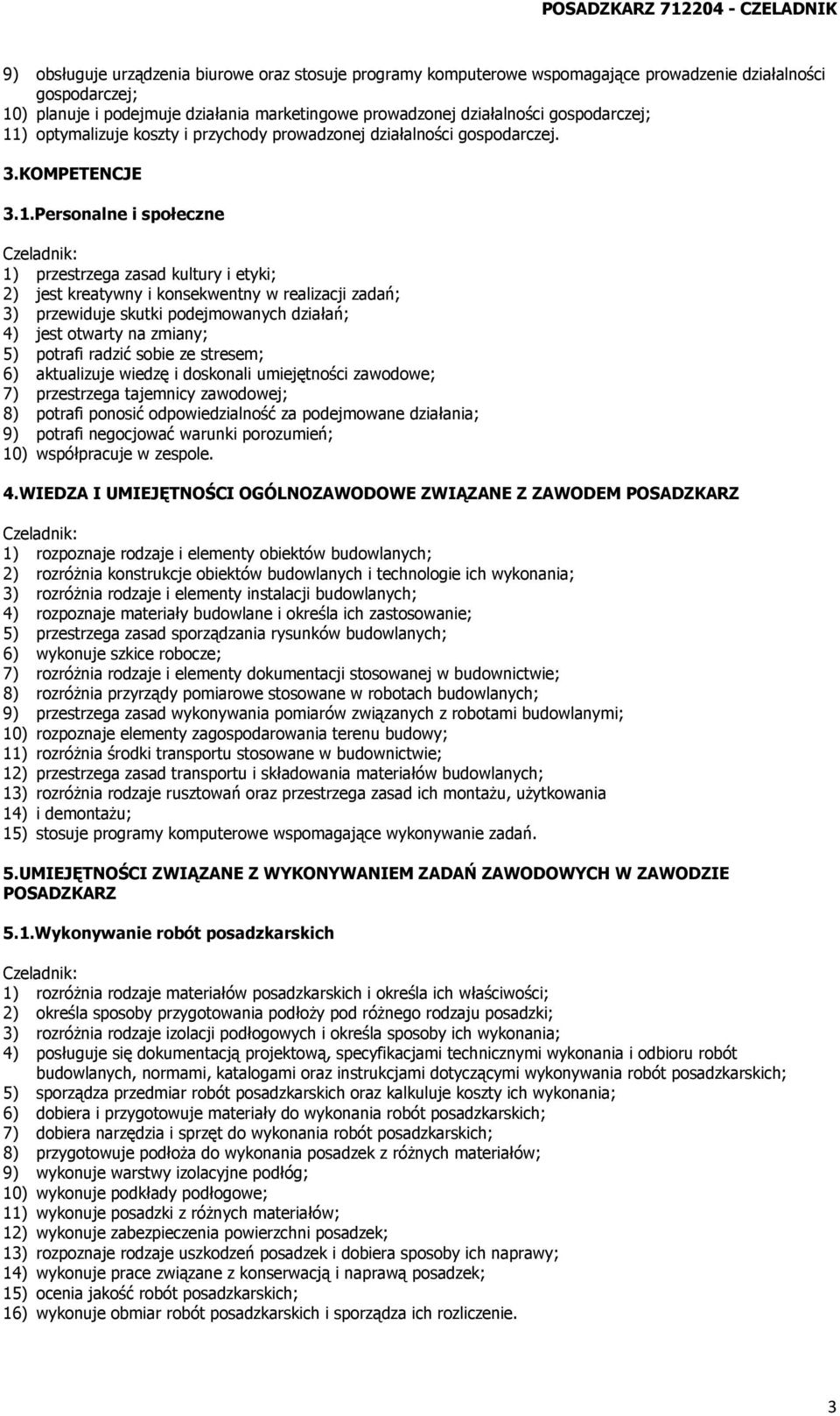 ) optymalizuje koszty i przychody prowadzonej działalności gospodarczej. 3.KOMPETENCJE 3.1.