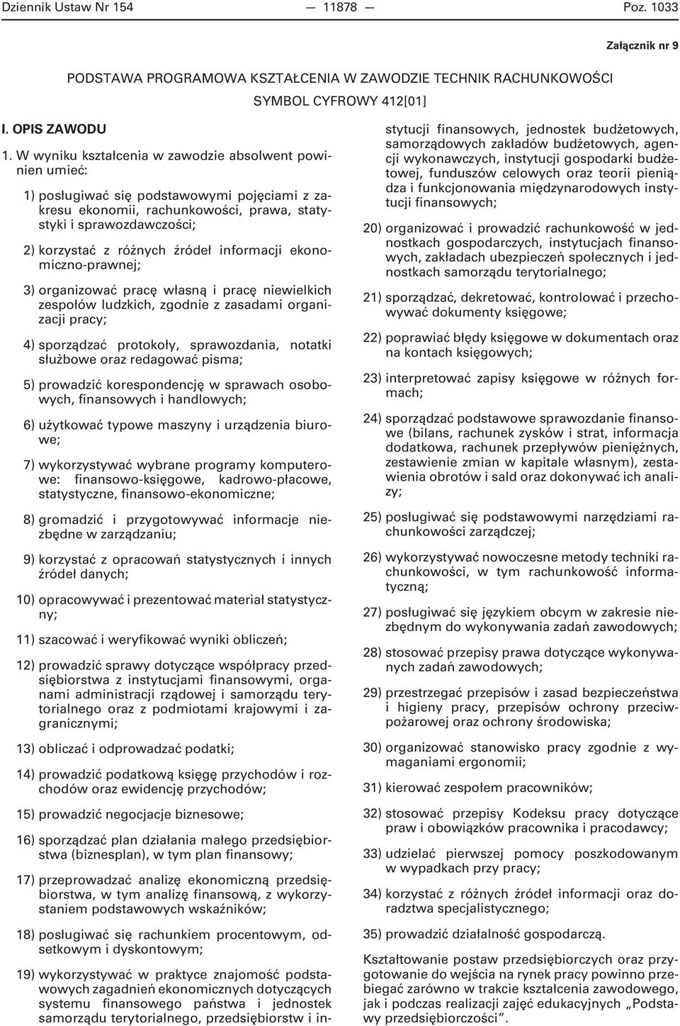 informacji ekonomiczno-prawnej; 3) organizować pracę własną i pracę niewielkich zespołów ludzkich, zgodnie z zasadami organizacji pracy; 4) sporządzać protokoły, sprawozdania, notatki służbowe oraz