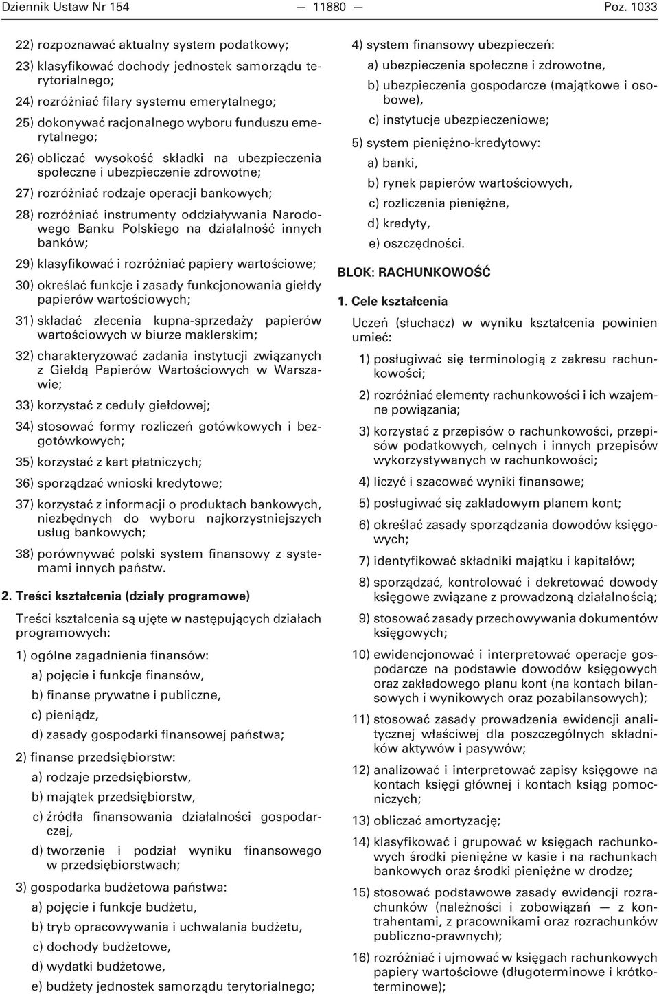 emerytalnego; 26) obliczać wysokość składki na ubezpieczenia społeczne i ubezpieczenie zdrowotne; 27) rozróżniać rodzaje operacji bankowych; 28) rozróżniać instrumenty oddziaływania Narodowego Banku