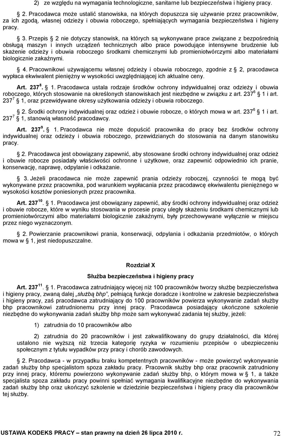 Przepis 2 nie dotyczy stanowisk, na których są wykonywane prace związane z bezpośrednią obsługą maszyn i innych urządzeń technicznych albo prace powodujące intensywne brudzenie lub skażenie odzieży i