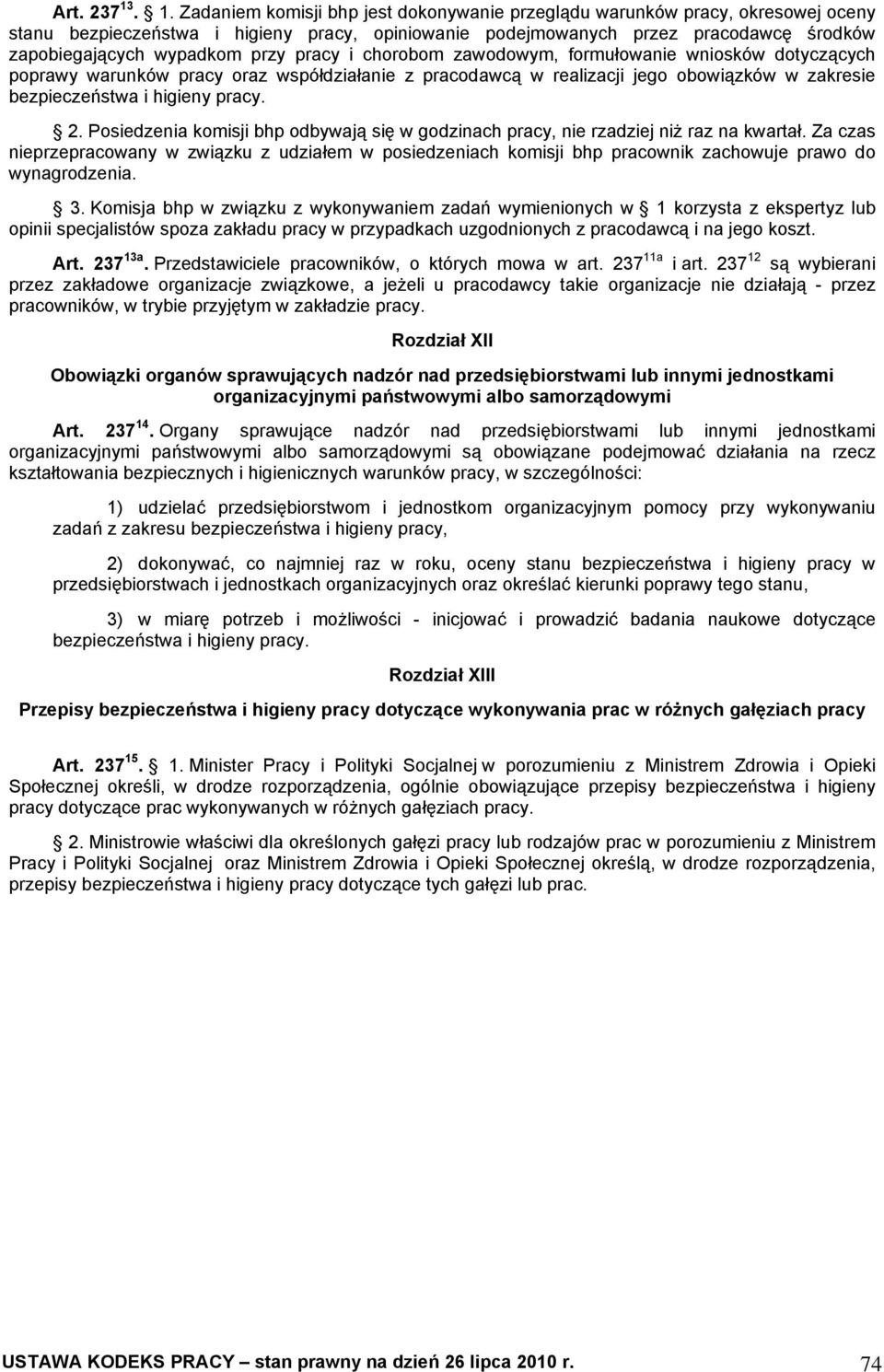przy pracy i chorobom zawodowym, formułowanie wniosków dotyczących poprawy warunków pracy oraz współdziałanie z pracodawcą w realizacji jego obowiązków w zakresie bezpieczeństwa i higieny pracy. 2.