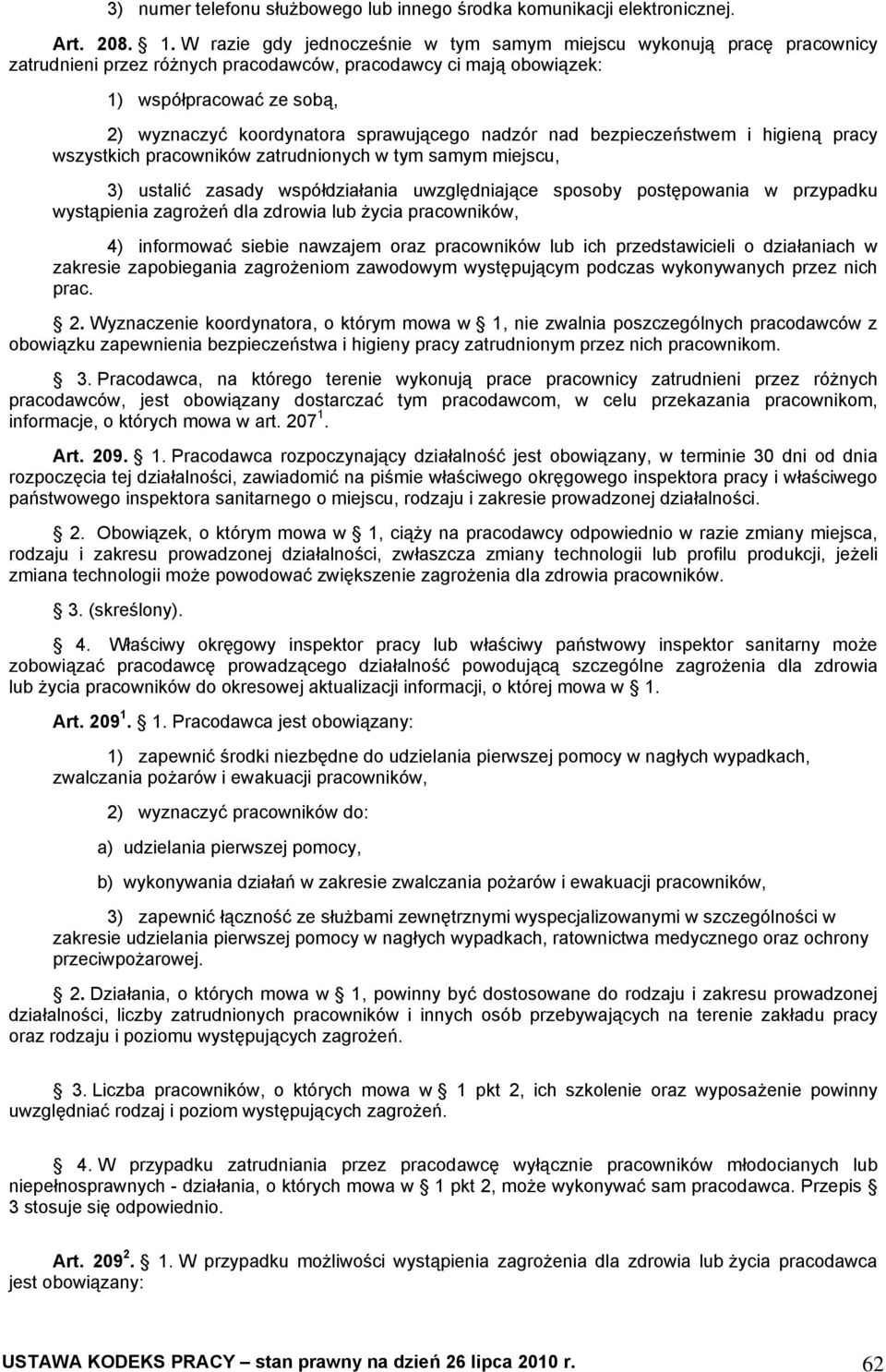 sprawującego nadzór nad bezpieczeństwem i higieną pracy wszystkich pracowników zatrudnionych w tym samym miejscu, 3) ustalić zasady współdziałania uwzględniające sposoby postępowania w przypadku