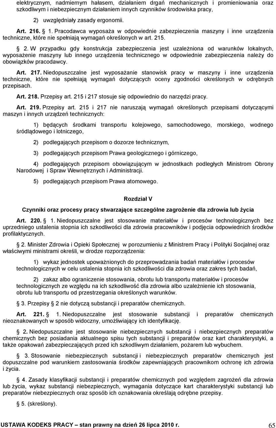 5. 2. W przypadku gdy konstrukcja zabezpieczenia jest uzależniona od warunków lokalnych, wyposażenie maszyny lub innego urządzenia technicznego w odpowiednie zabezpieczenia należy do obowiązków