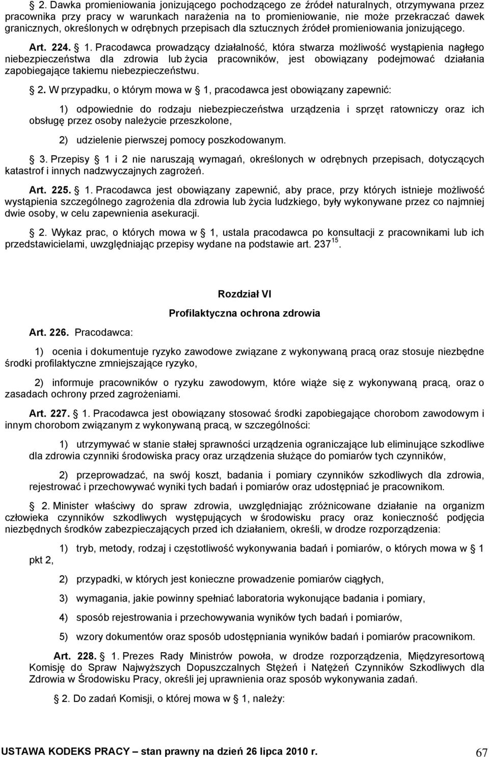 Pracodawca prowadzący działalność, która stwarza możliwość wystąpienia nagłego niebezpieczeństwa dla zdrowia lub życia pracowników, jest obowiązany podejmować działania zapobiegające takiemu