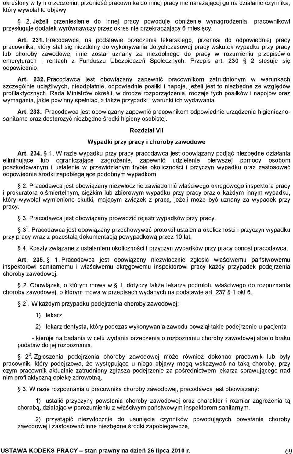 Pracodawca, na podstawie orzeczenia lekarskiego, przenosi do odpowiedniej pracy pracownika, który stał się niezdolny do wykonywania dotychczasowej pracy wskutek wypadku przy pracy lub choroby