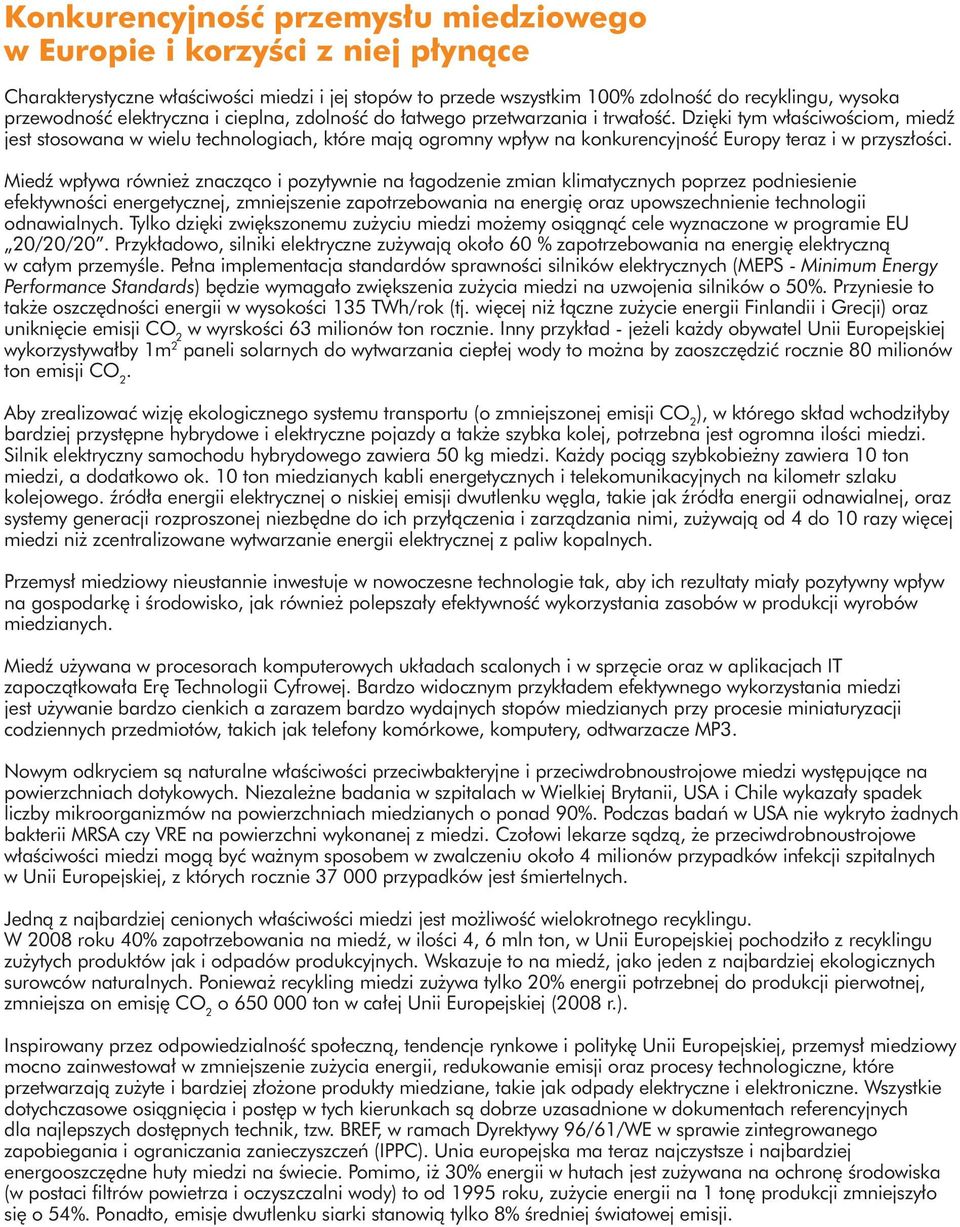 Dziêki tym w³aœciwoœciom, miedÿ jest stosowana w wielu technologiach, które maj¹ ogromny wp³yw na konkurencyjnoœæ Europy teraz i w przysz³oœci.