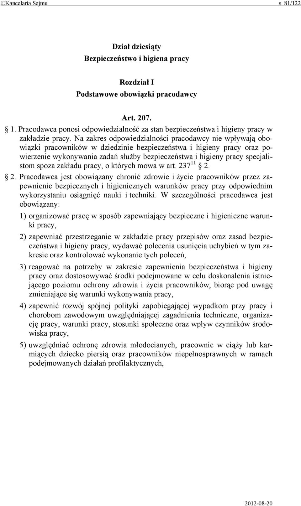Na zakres odpowiedzialności pracodawcy nie wpływają obowiązki pracowników w dziedzinie bezpieczeństwa i higieny pracy oraz powierzenie wykonywania zadań służby bezpieczeństwa i higieny pracy