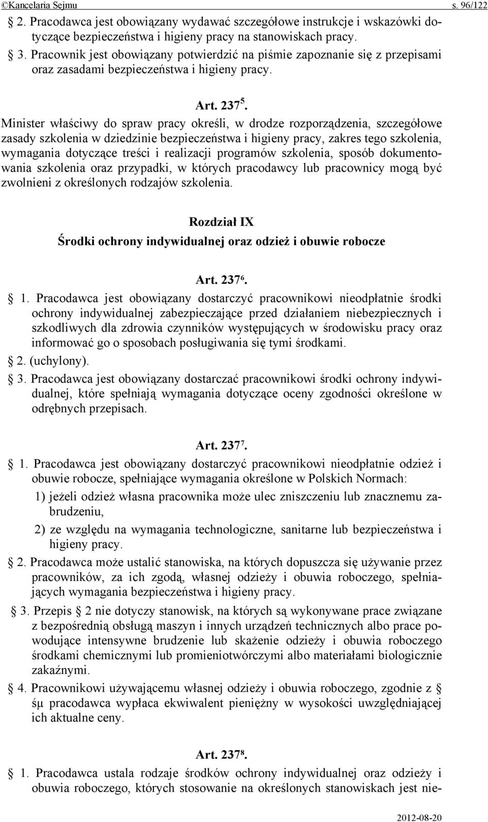 Minister właściwy do spraw pracy określi, w drodze rozporządzenia, szczegółowe zasady szkolenia w dziedzinie bezpieczeństwa i higieny pracy, zakres tego szkolenia, wymagania dotyczące treści i