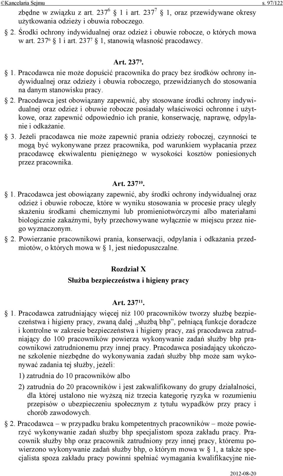 2. Pracodawca jest obowiązany zapewnić, aby stosowane środki ochrony indywidualnej oraz odzież i obuwie robocze posiadały właściwości ochronne i użytkowe, oraz zapewnić odpowiednio ich pranie,