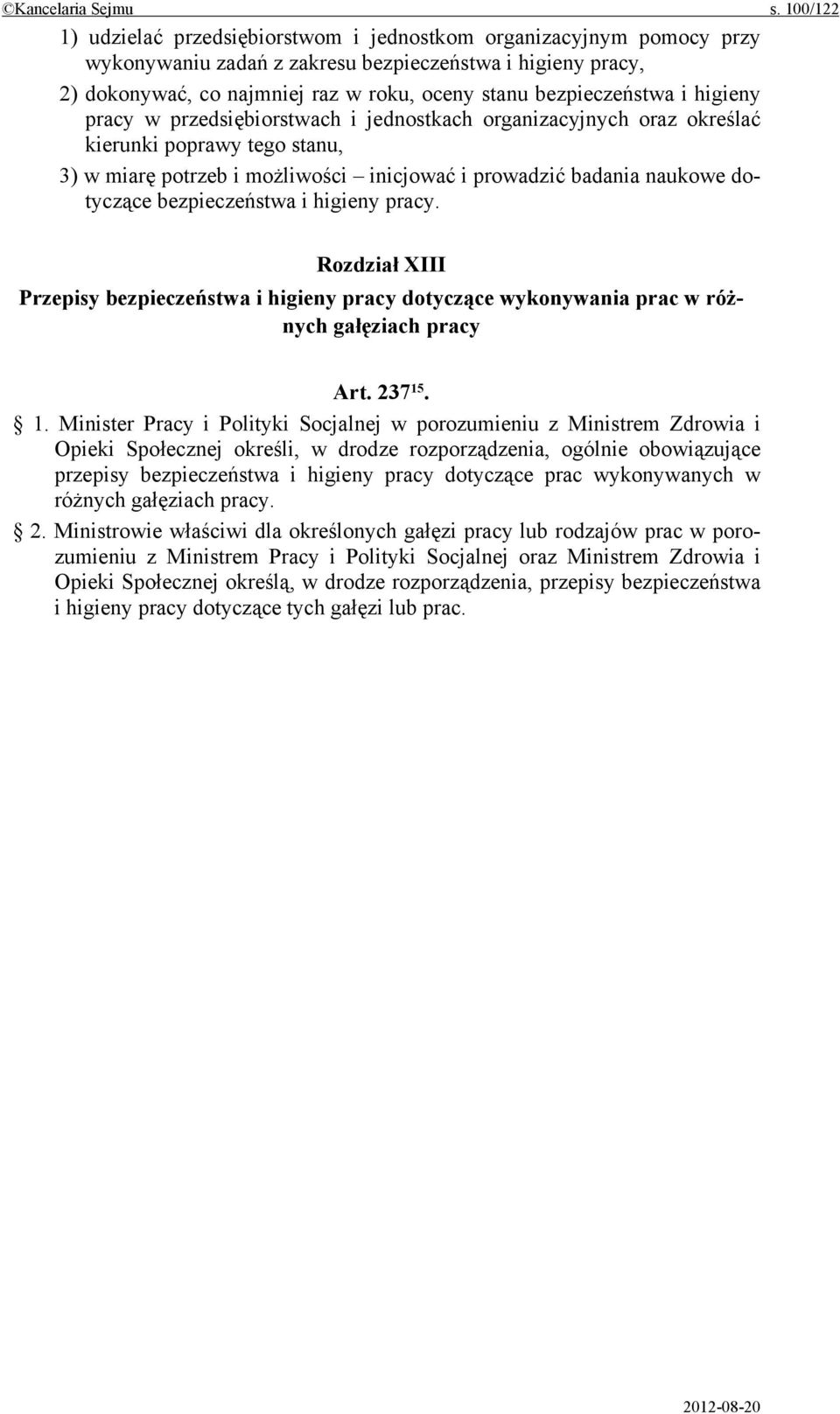 bezpieczeństwa i higieny pracy w przedsiębiorstwach i jednostkach organizacyjnych oraz określać kierunki poprawy tego stanu, 3) w miarę potrzeb i możliwości inicjować i prowadzić badania naukowe