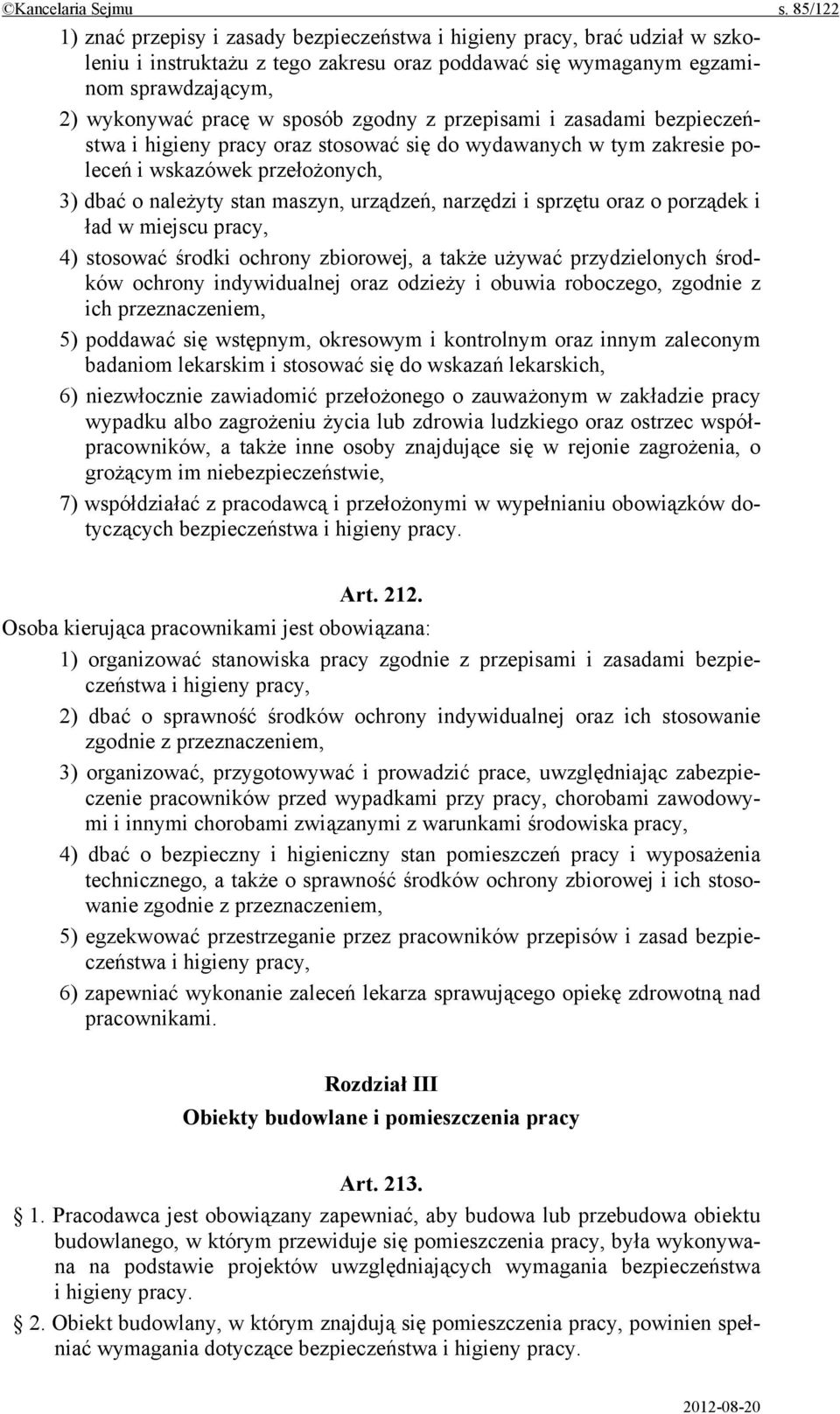 zgodny z przepisami i zasadami bezpieczeństwa i higieny pracy oraz stosować się do wydawanych w tym zakresie poleceń i wskazówek przełożonych, 3) dbać o należyty stan maszyn, urządzeń, narzędzi i