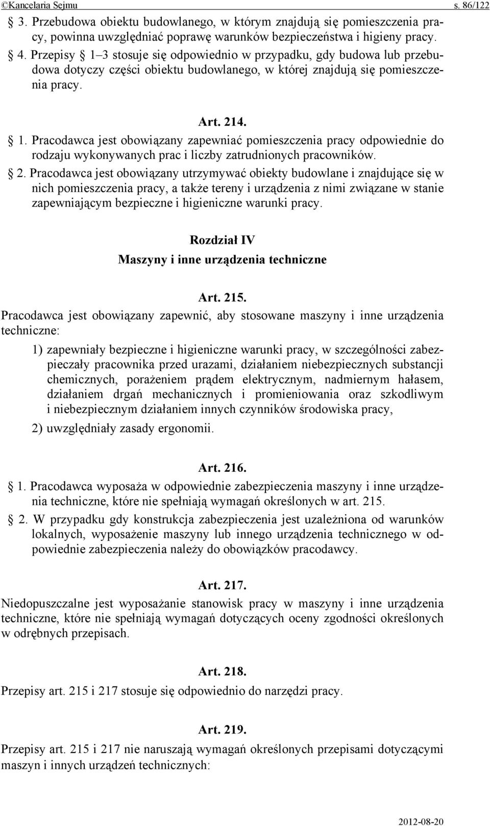 2. Pracodawca jest obowiązany utrzymywać obiekty budowlane i znajdujące się w nich pomieszczenia pracy, a także tereny i urządzenia z nimi związane w stanie zapewniającym bezpieczne i higieniczne