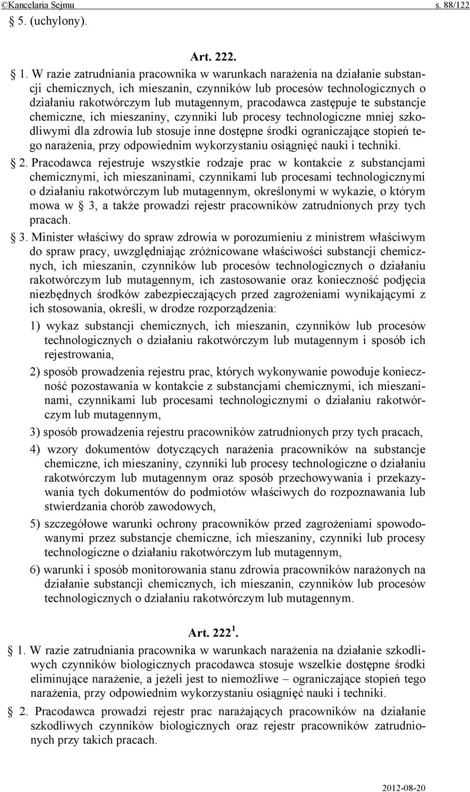 zastępuje te substancje chemiczne, ich mieszaniny, czynniki lub procesy technologiczne mniej szkodliwymi dla zdrowia lub stosuje inne dostępne środki ograniczające stopień tego narażenia, przy