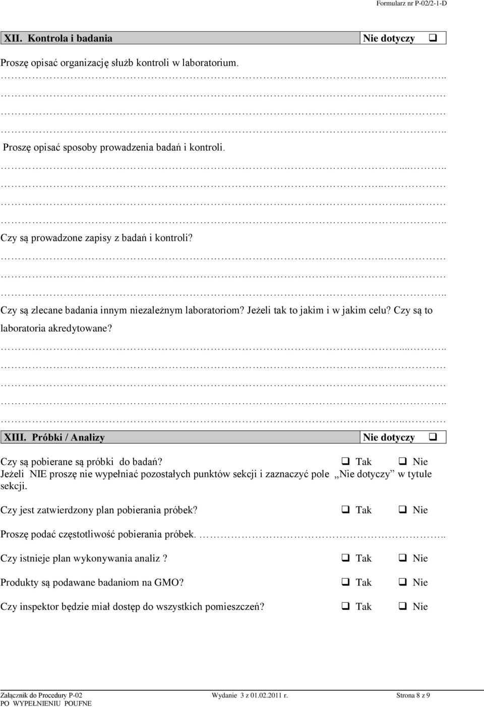 Próbki / Analizy Nie dotyczy Czy są pobierane są próbki do badań? Jeżeli NIE proszę nie wypełniać pozostałych punktów sekcji i zaznaczyć pole Nie dotyczy w tytule sekcji.