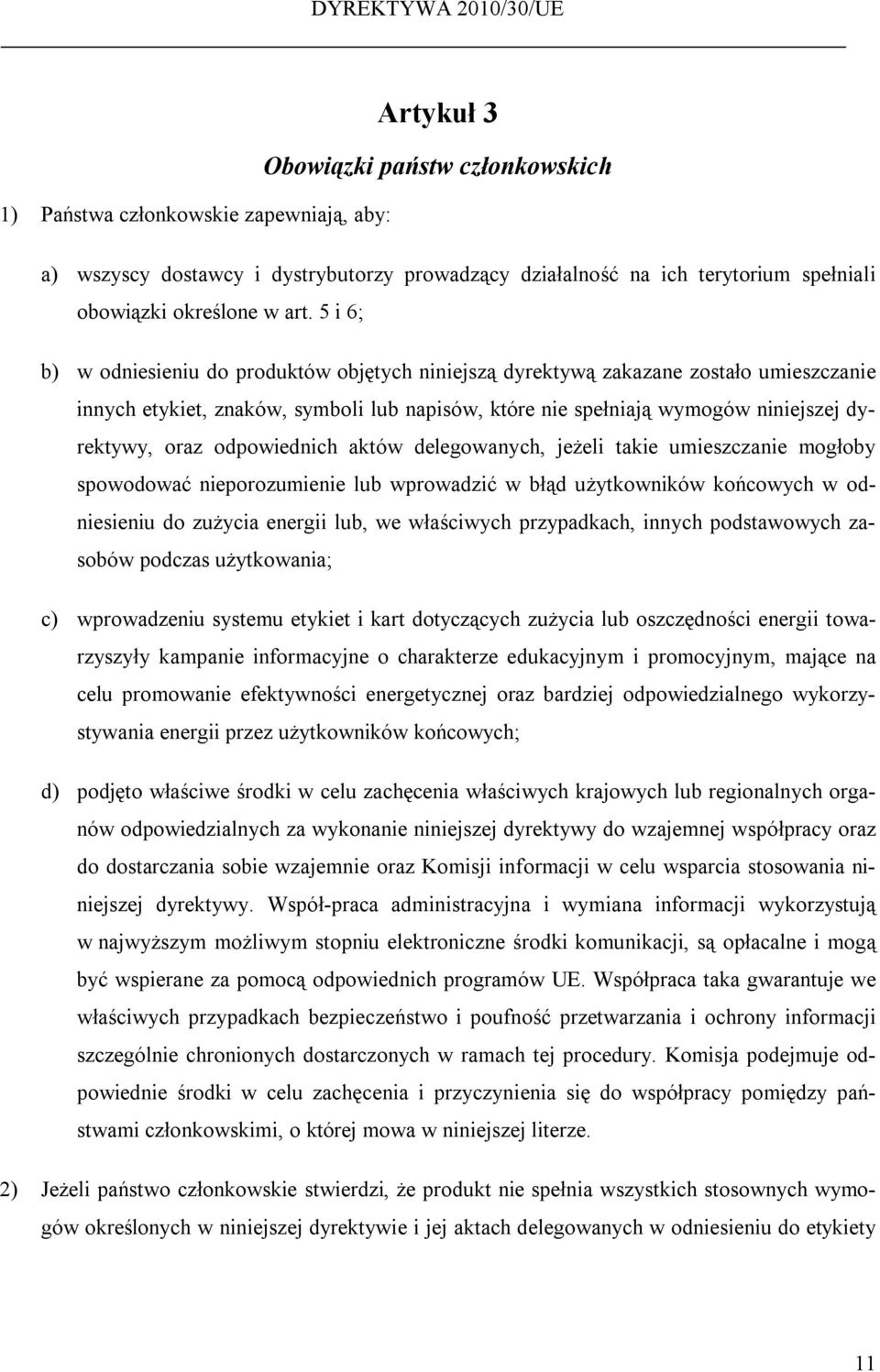 odpowiednich aktów delegowanych, jeżeli takie umieszczanie mogłoby spowodować nieporozumienie lub wprowadzić w błąd użytkowników końcowych w odniesieniu do zużycia energii lub, we właściwych