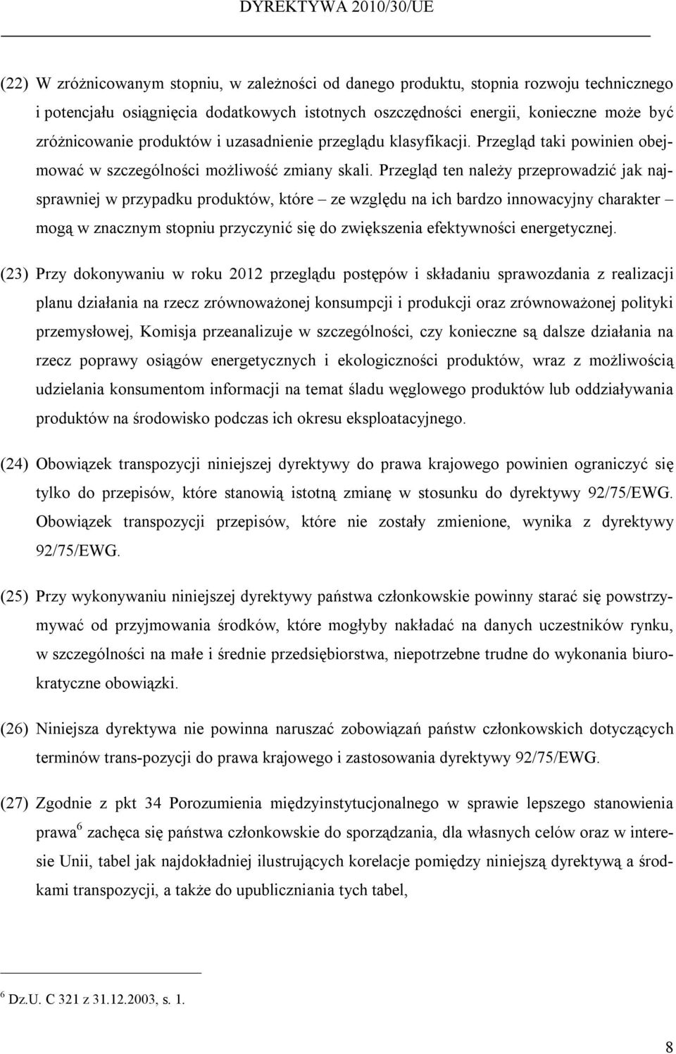 Przegląd ten należy przeprowadzić jak najsprawniej w przypadku produktów, które ze względu na ich bardzo innowacyjny charakter mogą w znacznym stopniu przyczynić się do zwiększenia efektywności
