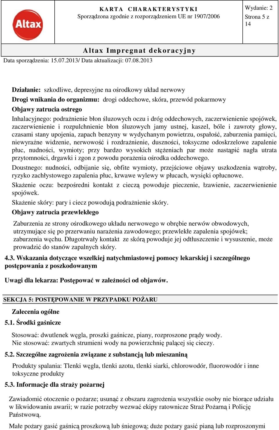 wydychanym powietrzu, ospałość, zaburzenia pamięci, niewyraźne widzenie, nerwowość i rozdrażnienie, duszności, toksyczne odoskrzelowe zapalenie płuc, nudności, wymioty; przy bardzo wysokich