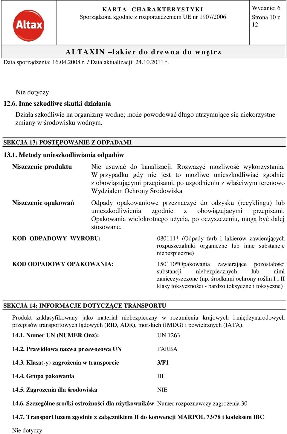 W przypadku gdy nie jest to możliwe unieszkodliwiać zgodnie z obowiązującymi przepisami, po uzgodnieniu z właściwym terenowo Wydziałem Ochrony Środowiska Odpady opakowaniowe przeznaczyć do odzysku