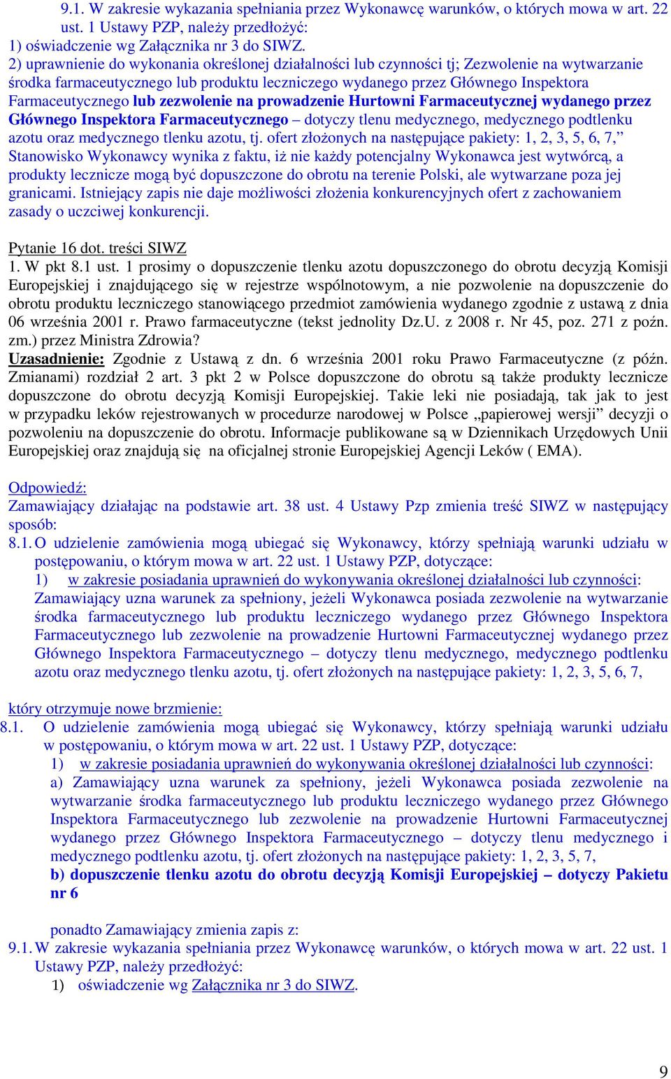 lub zezwolenie na prowadzenie Hurtowni Farmaceutycznej wydanego przez Głównego Inspektora Farmaceutycznego dotyczy tlenu medycznego, medycznego podtlenku azotu oraz medycznego tlenku azotu, tj.