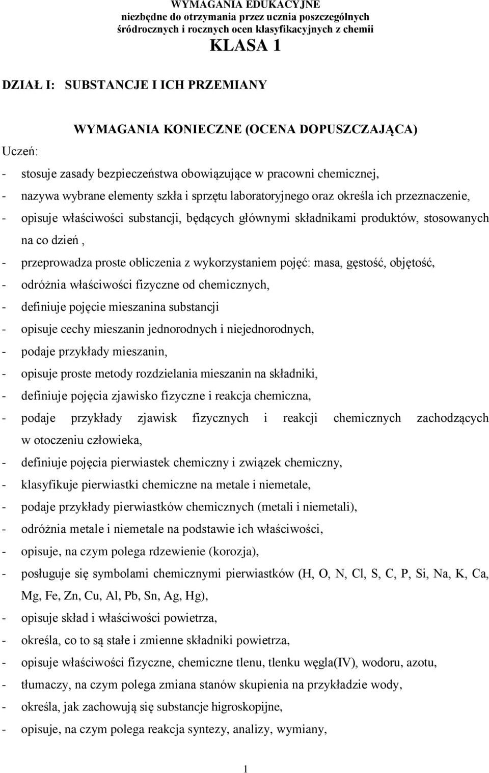 substancji, będących głównymi składnikami produktów, stosowanych na co dzień, - przeprowadza proste obliczenia z wykorzystaniem pojęć: masa, gęstość, objętość, - odróżnia właściwości fizyczne od